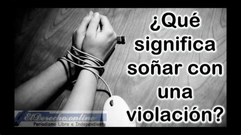 soñar que me violan|Soñar con una violación – Significado, interpretación onírica.